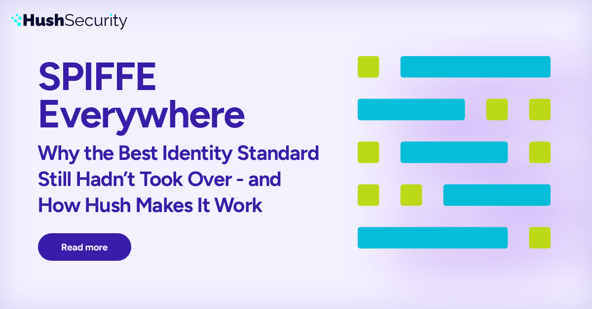 SPIFFE Everywhere: Why the Best Identity Standard Still Hadn’t Took Over, and How Hush Makes It Work
